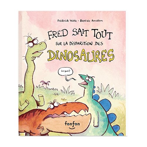 Fred sait tout sur la disparition des dinosaures - The Mini Branch